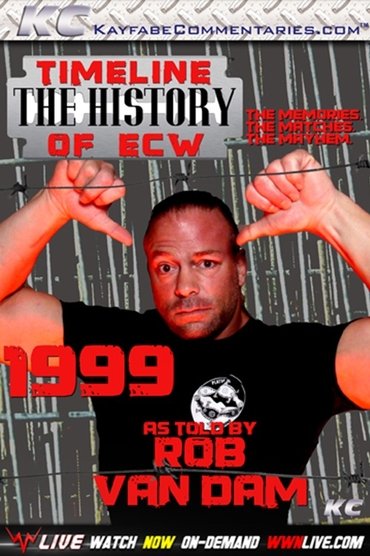 Timeline: The History of ECW - 1999 - As Told by Rob Van Dam