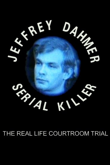 The Trial of Jeffrey Dahmer: Serial Killer