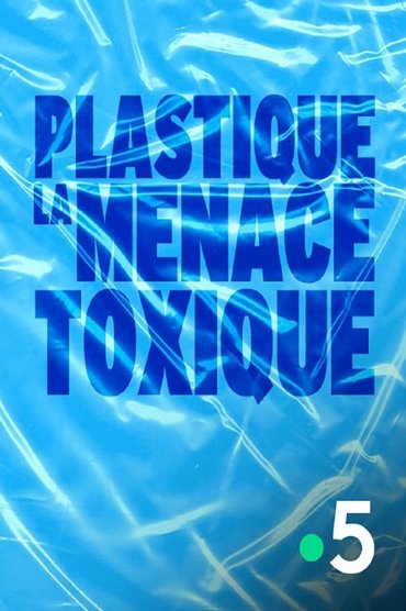 Plastique, la menace toxique