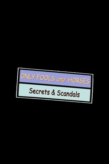 Only Fools and Horses: Secrets & Scandals