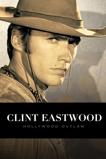 Clint Eastwood: Hollywood Outlaw