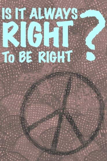 Is It Always Right to Be Right?