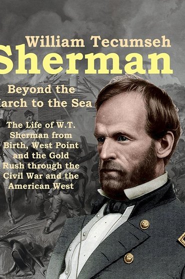 William Tecumseh Sherman: Beyond the March to the Sea