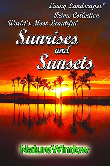 Living Landscapes: World's Most Beautiful Sunrises and Sunsets