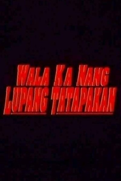 Wala Ka Nang Lupang Tatapakan Poster