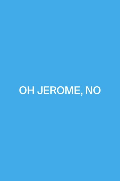 Oh Jerome, No Poster