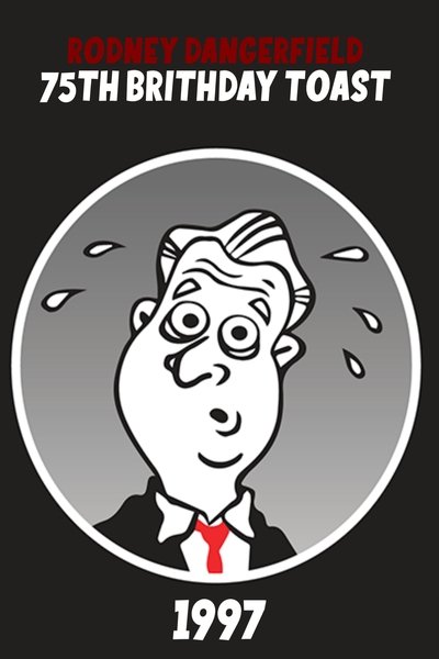 Rodney Dangerfield's 75th Birthday Toast Poster
