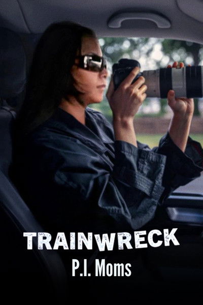 Trainwreck: P.I. Moms