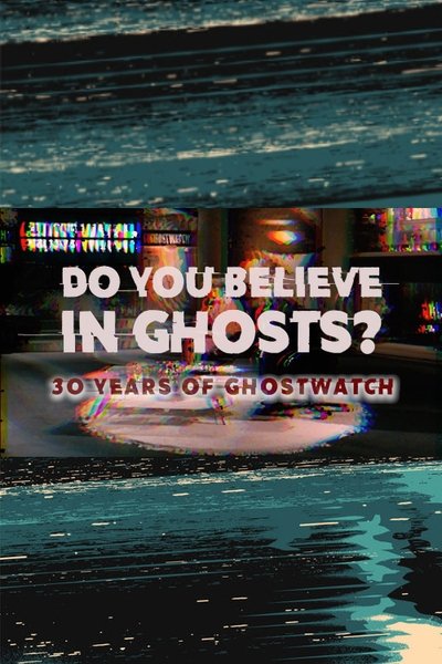 Do You Believe In Ghosts?: 30 Years of Ghostwatch Poster