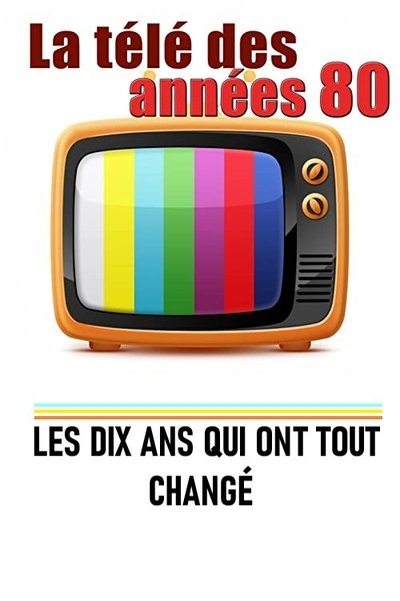 La télé des années 80 - Les 10 ans qui ont tout changé Poster