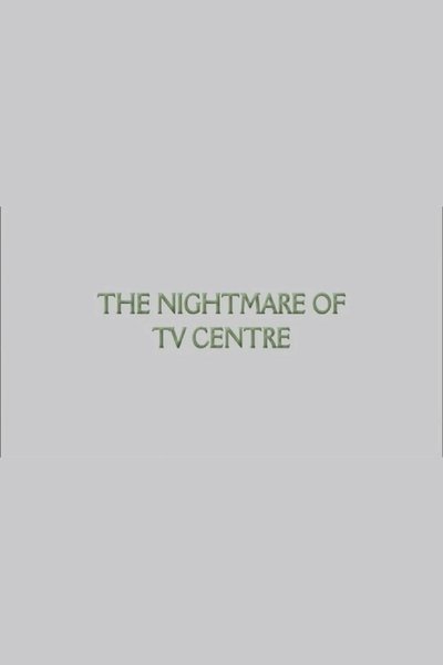 The Nightmare of TV Centre