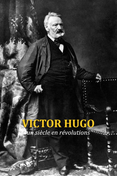 Victor Hugo, un siècle en révolutions