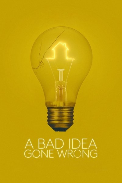 A Bad Idea Gone Wrong Poster