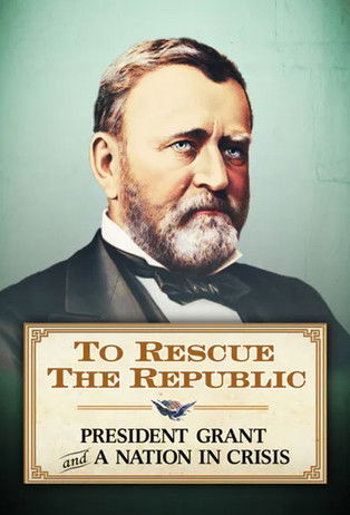 Poster do Filme To Rescue the Republic: President Grant and a Nation In Crisis