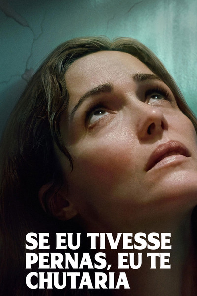 Poster do Filme Se Eu Tivesse Pernas, Eu Te Chutaria