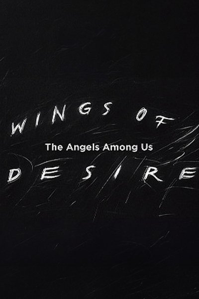 Wings of Desire: The Angels Among Us