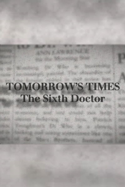 Tomorrow's Times: The Sixth Doctor