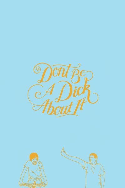 Watch!Don't Be a Dick About It Movie Online Free Putlocker