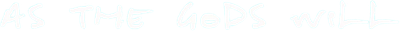 As the Gods Will Logo