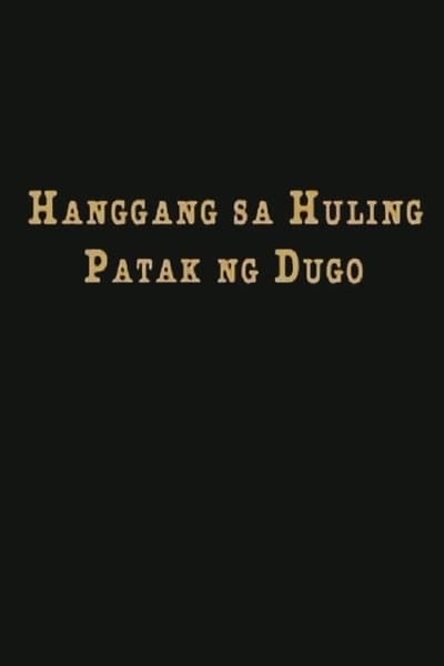 Hanggang Sa Huling Patak Ng Dugo