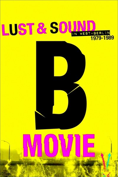 Poster for the movie B-Movie: Lust & Sound in West-Berlin 1979-1989