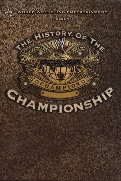Watch - (2006) WWE: The History Of The WWE Championship Full Movie Putlocker
