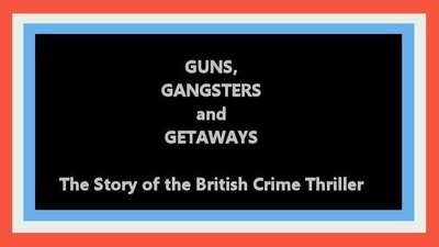 Guns, Gangsters and Getaways: The Story of the British Crime Thriller