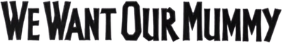 We Want Our Mummy Logo