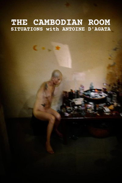 movie poster for The Cambodian Room: Situations with Antoine D'Agata