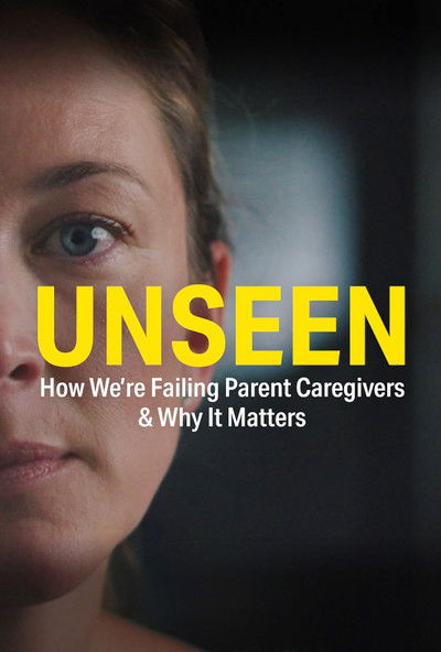 Poster do Filme UNSEEN: How We’re Failing Parent Caregivers & Why It Matters