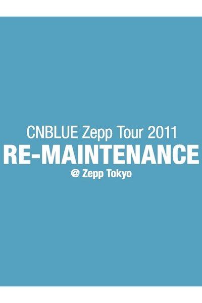 Poster do Filme CNBLUE Zepp Tour 2011 ～RE-MAINTENANCE～