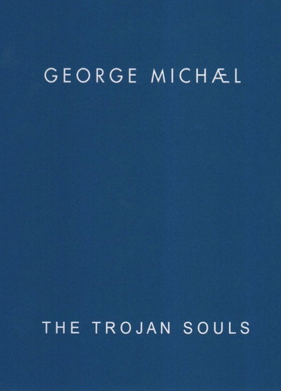 George Michael: The Trojan Souls