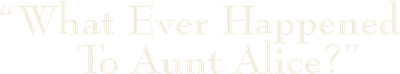 What Ever Happened to Aunt Alice? Logo