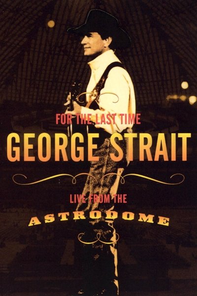 Poster for the movie George Strait: For the Last Time - Live from the Astrodome