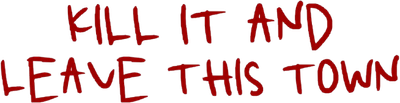 Kill It and Leave This Town Logo