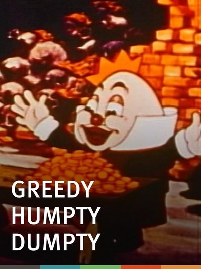 Greedy Humpty Dumpty poster Greedy Humpty Dumpty