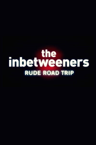 The Inbetweeners: Rude Road Trip