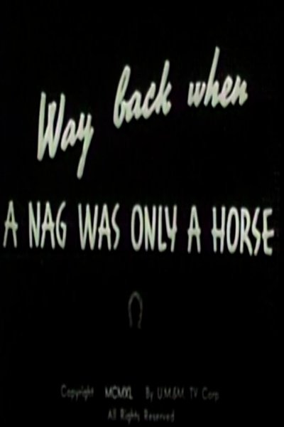 Way Back When a Nag Was Only a Horse poster Way Back When a Nag Was Only a Horse