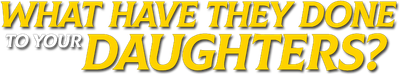 What Have They Done to Your Daughters? Logo