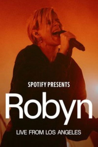 movie poster for Spotify Presents: Robyn Live from Los Angeles