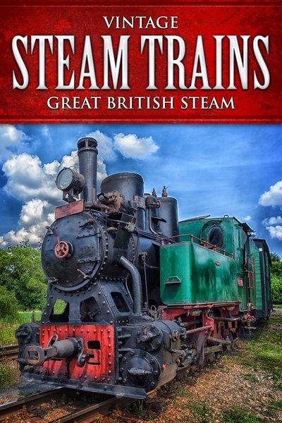 Watch - Vintage Steam Trains: Great British Steam Full Movie -123Movies