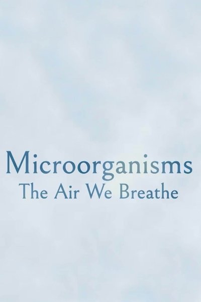 Poster do Filme Microorganisms: The Air We Breathe