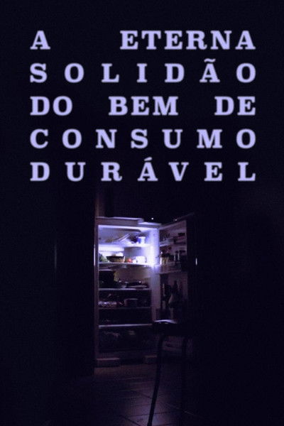 Poster do Filme A Eterna Solidão do Bem de Consumo Durável