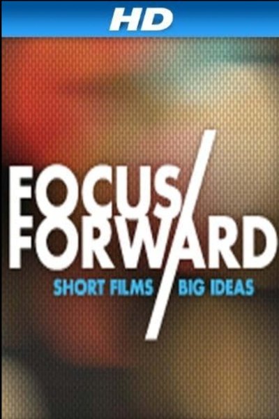 Poster do Filme Focus Forward: Short Films, Big Ideas