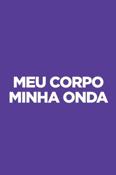 poster for Meu Corpo Minha Onda