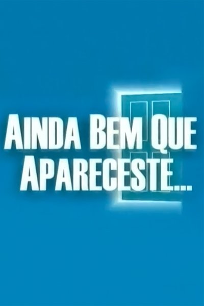 poster for Ainda Bem Que Apareceste