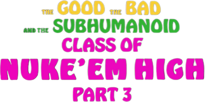 Class of Nuke 'Em High 3: The Good, the Bad and the Subhumanoid Logo