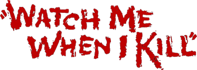 Watch Me When I Kill Logo