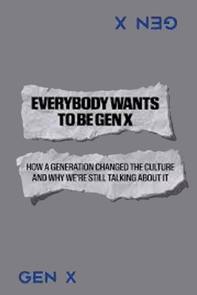Everybody Wants to Be Gen X