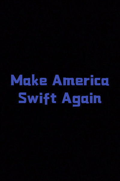 Make America Swift Again